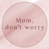 Mom, don't worry